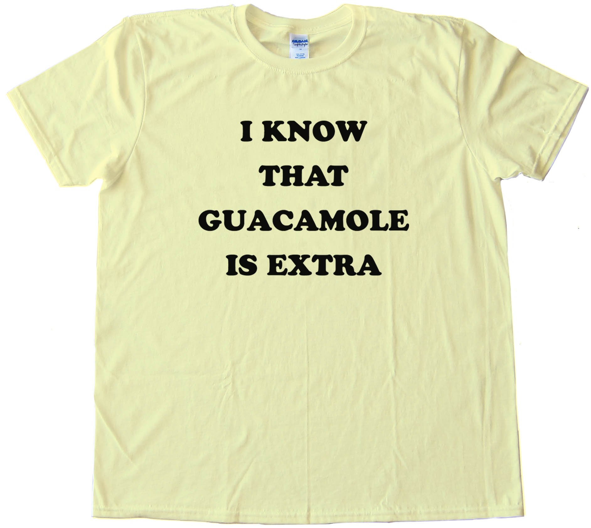 I Know That Guacamole Is Extra - Tee Shirt