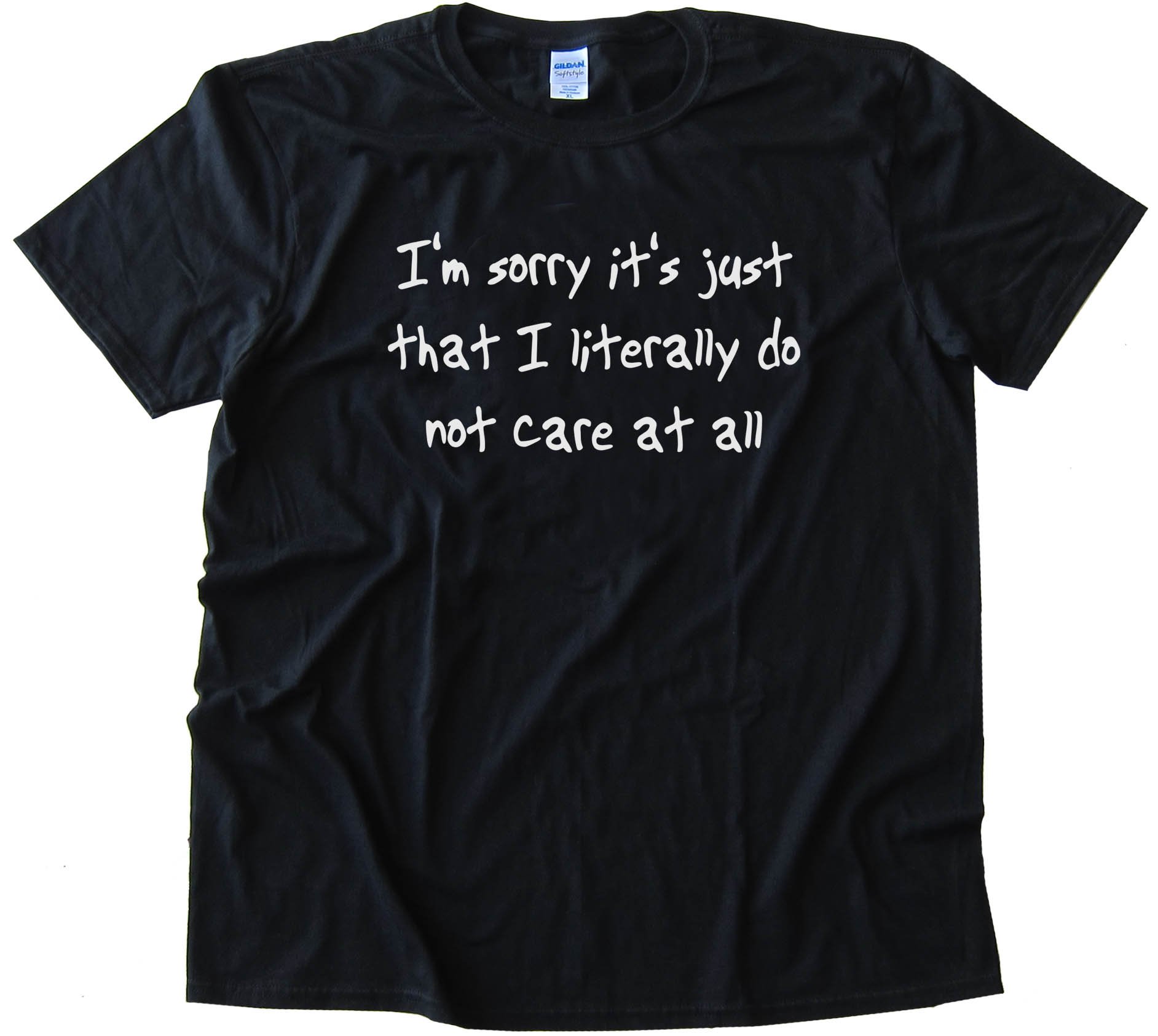 I'M Sorry It'S Just That I Literally Do Not Care At All - Tee Shirt