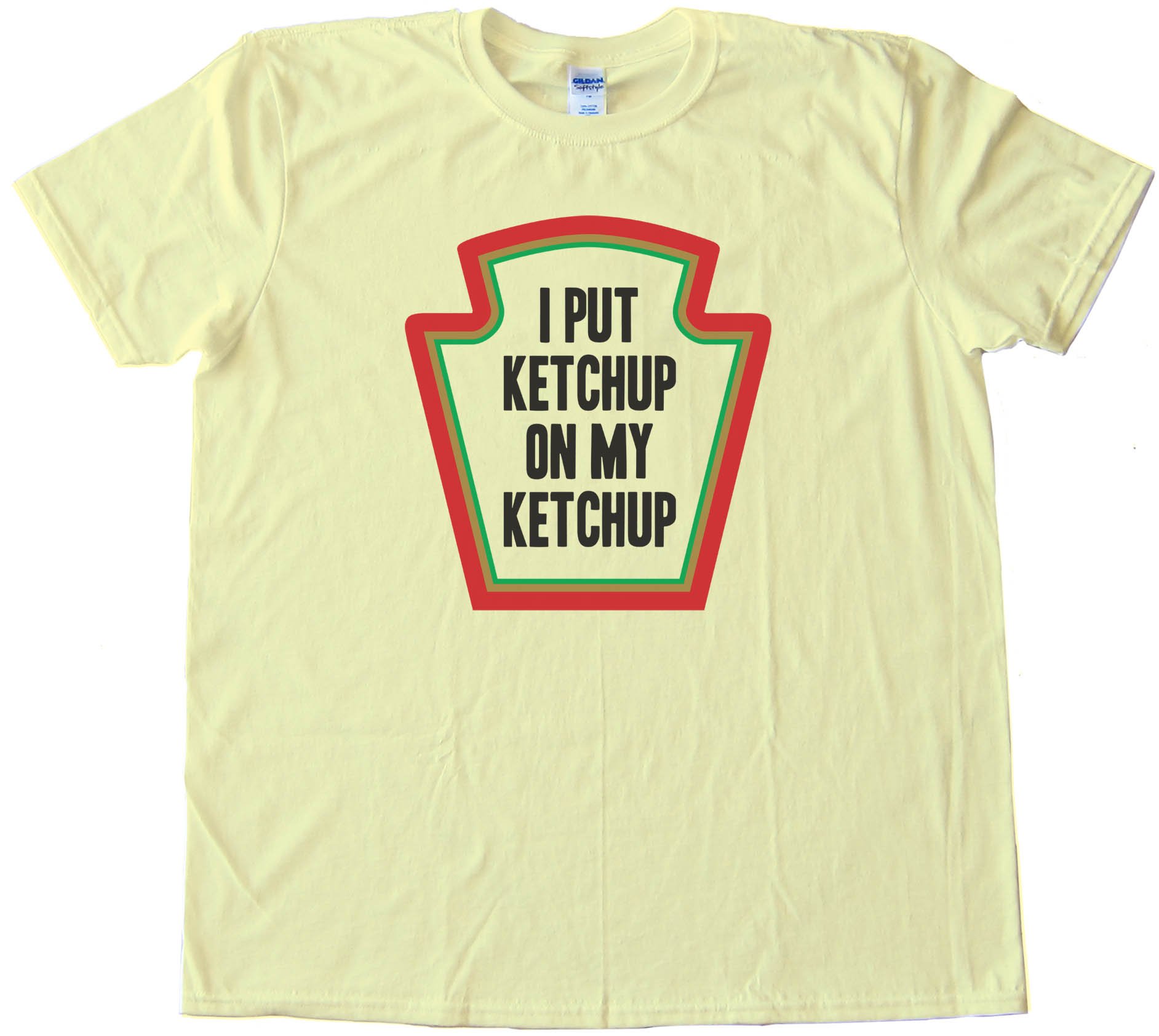 I Put Ketchup On My Ketchup - Tee Shirt