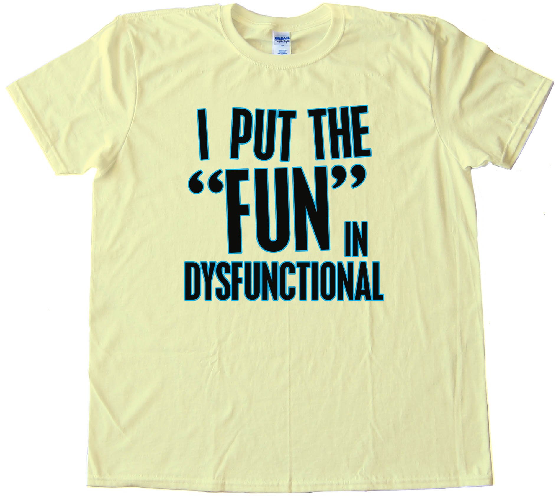 I Put The Fun In Dysfunctional - Tee Shirt