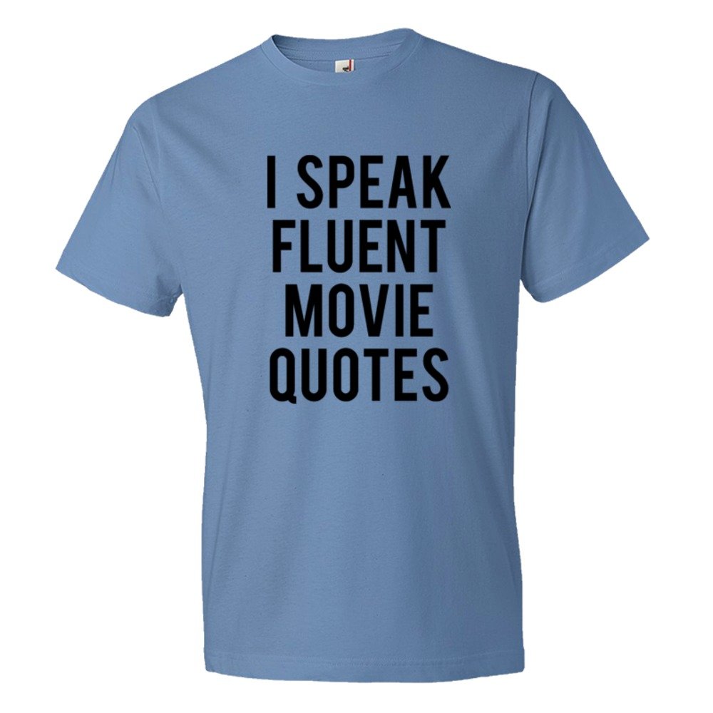 I Speak Fluent Movie Quotes - Tee Shirt