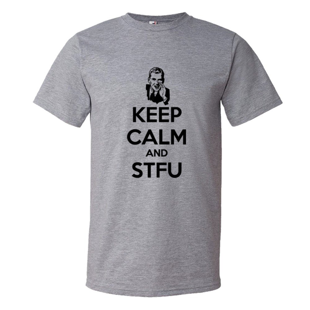 Keep Calm And Shut The Fuck Up Stfu - Tee Shirt