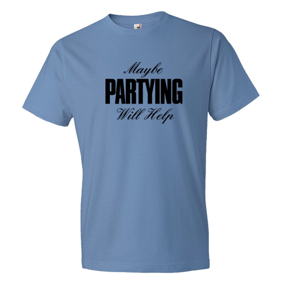 Maybe Partying Might Help Advice - Tee Shirt