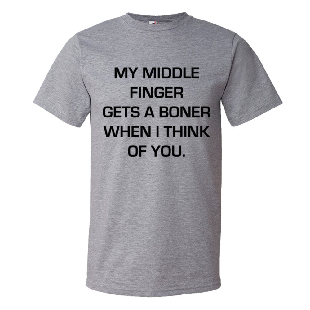 My Middle Finger Gets A Boner When I Think Of You - Tee Shirt
