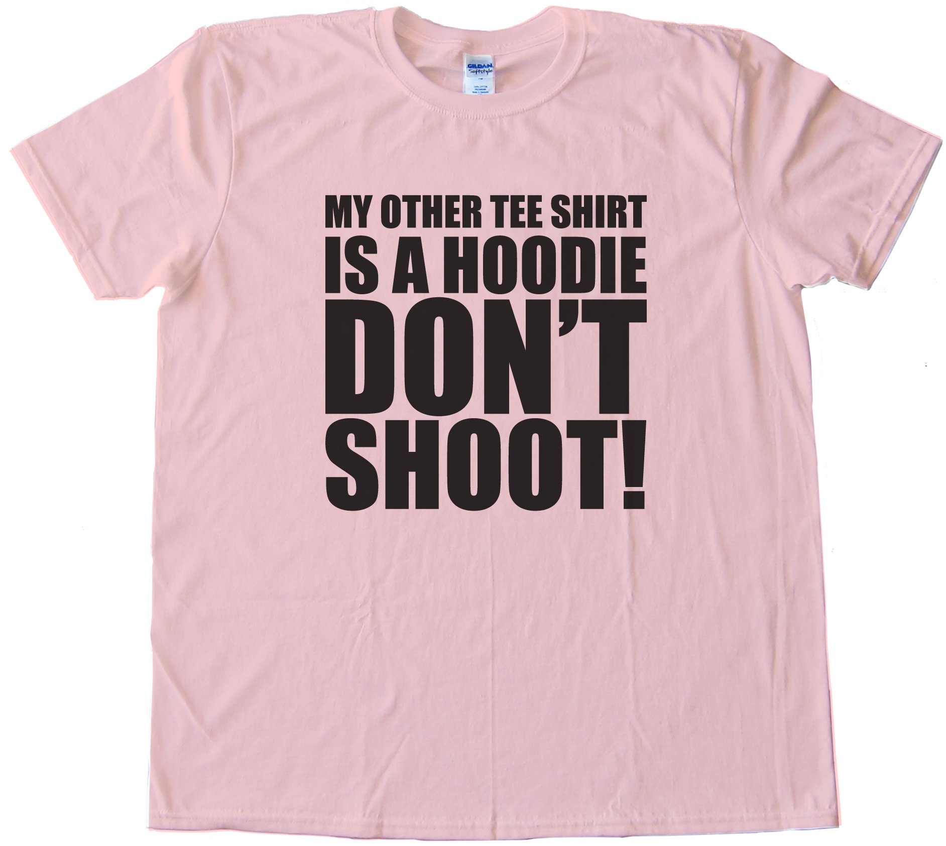 My Other Tee Shirt Is A Hoodie - Don'T Shoot!Tee Shirt