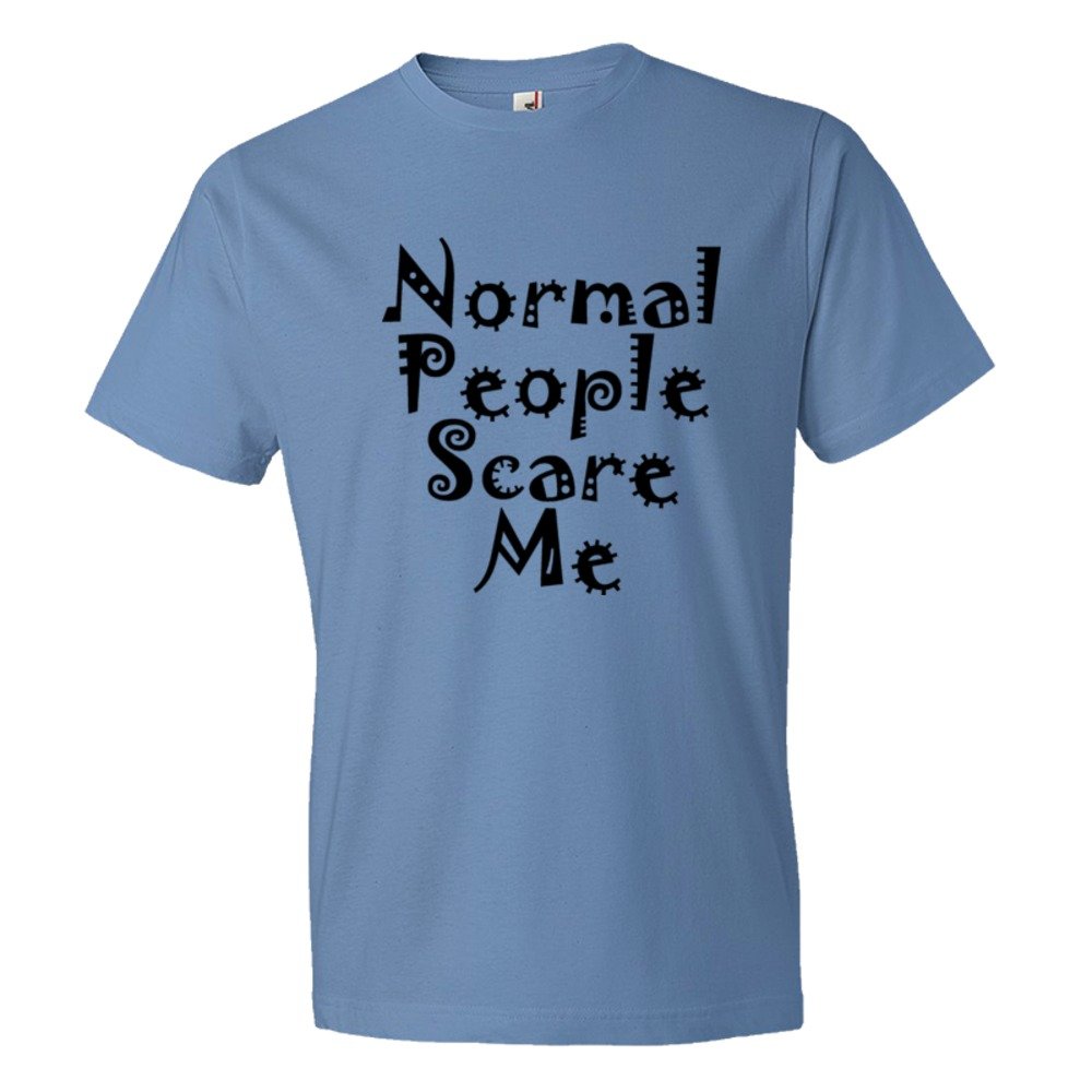 Normal People Scare Me - Tee Shirt