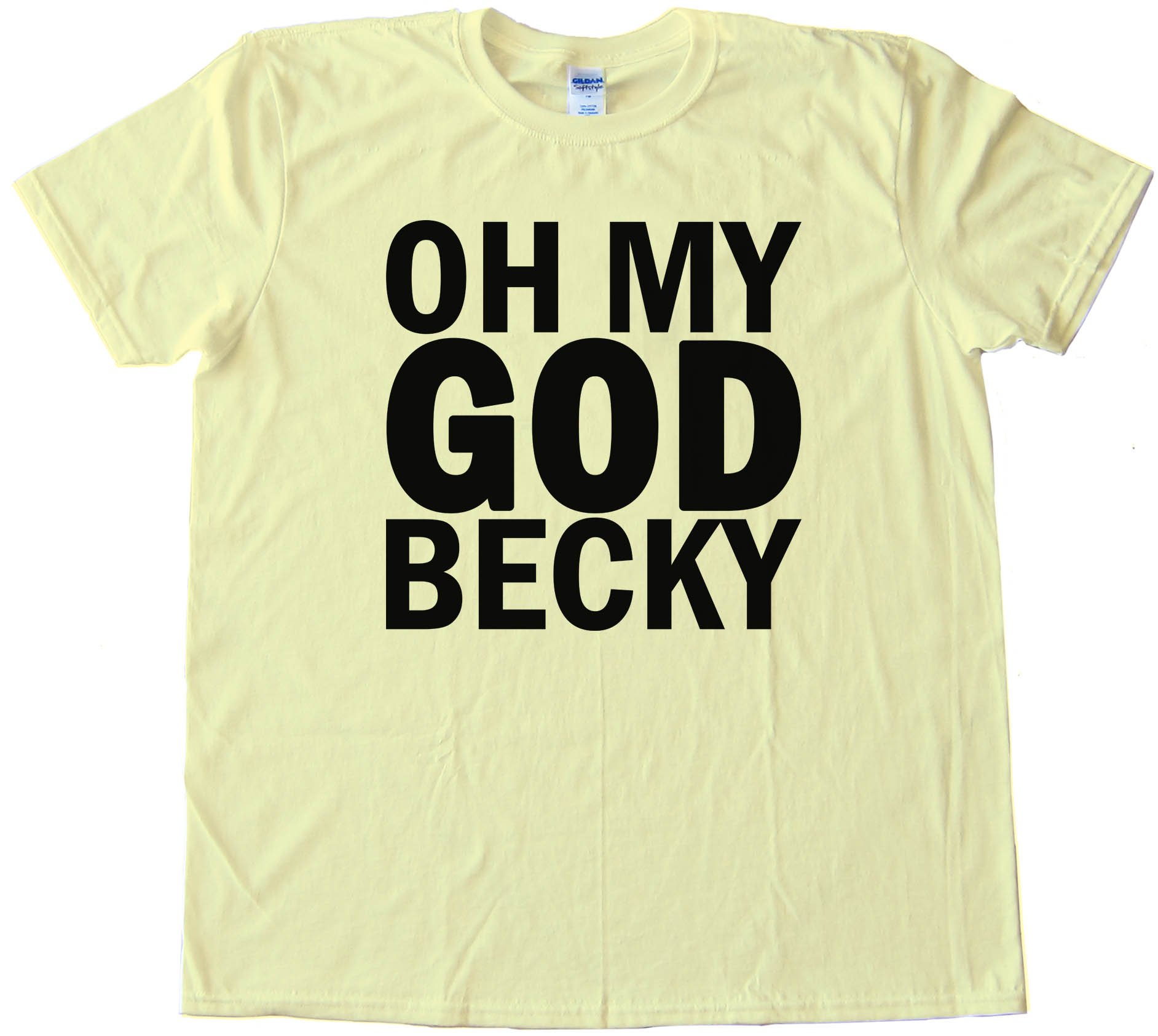 Oh My God Becky - Tee Shirt