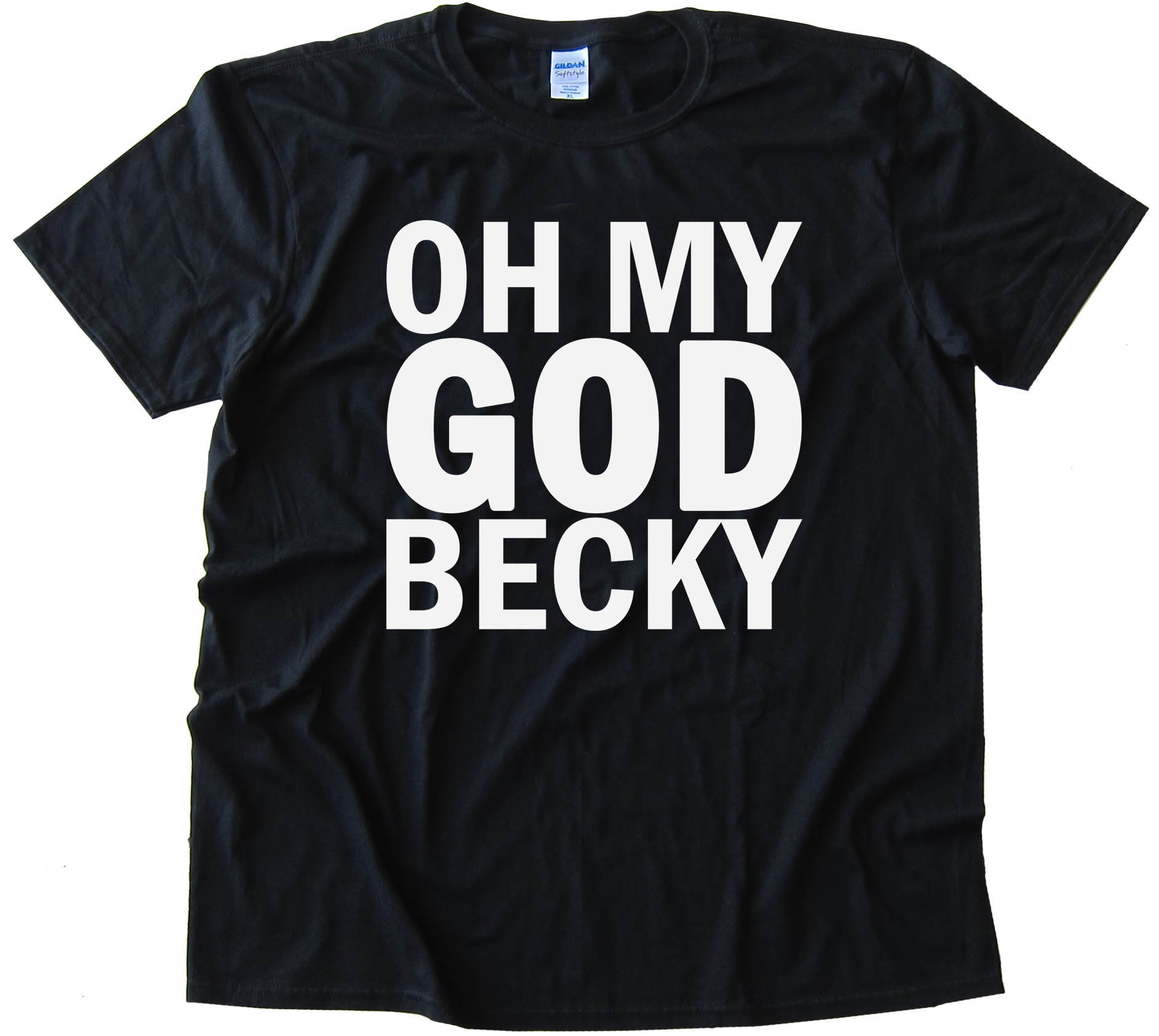 Oh My God Becky - Tee Shirt