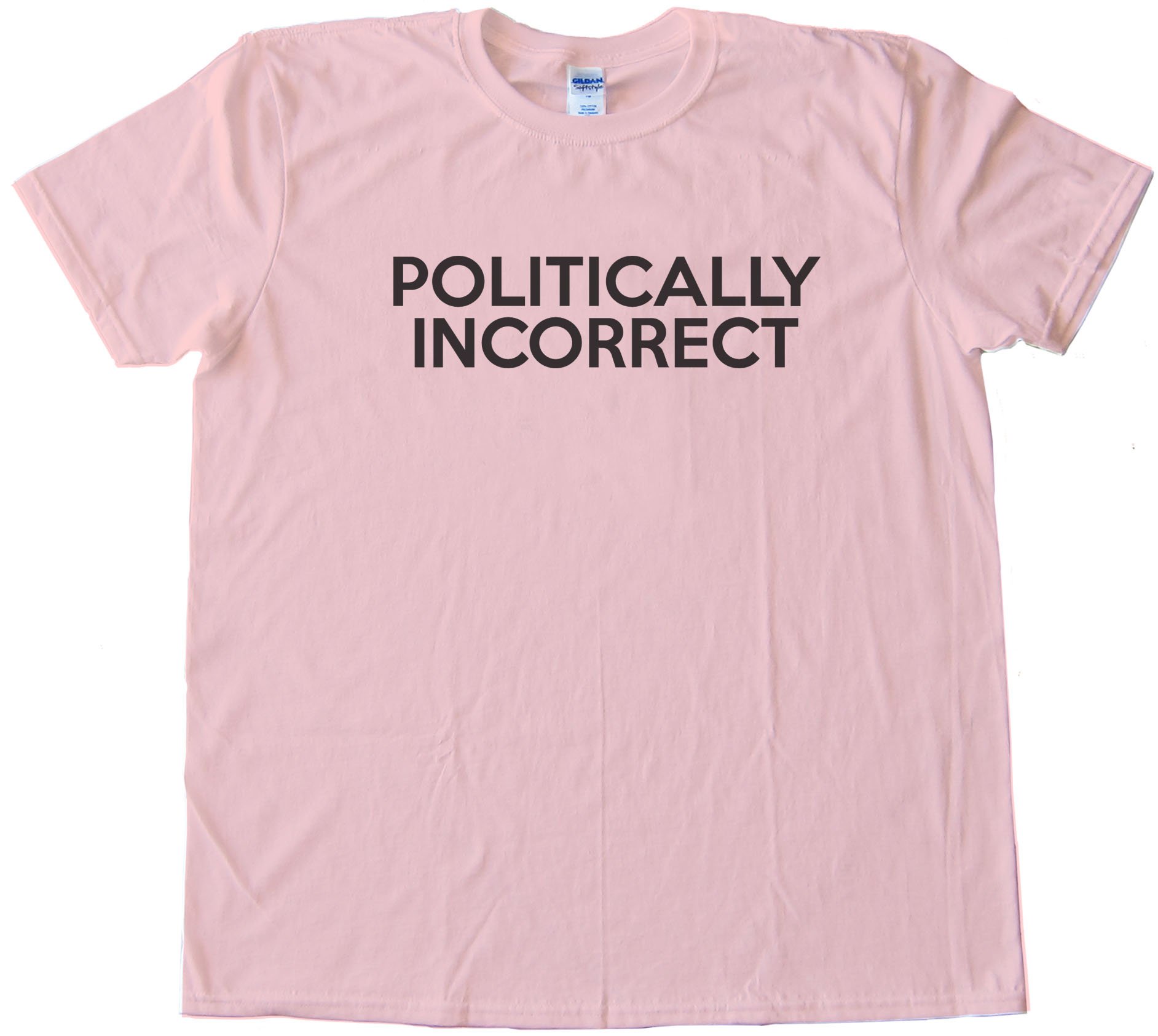 Politically Incorrect - Tee Shirt