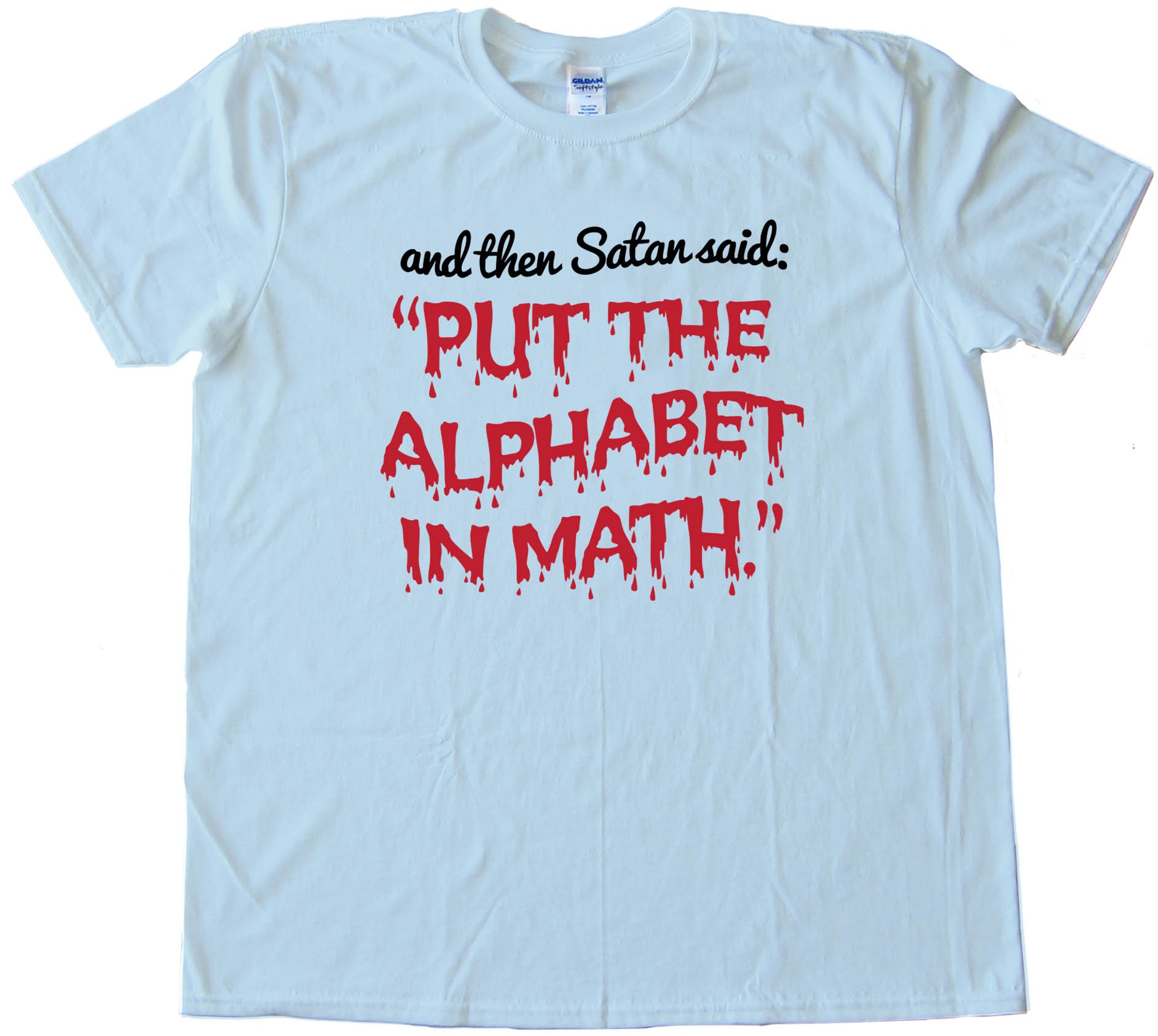 Put The Alphabet In Math - Tee Shirt