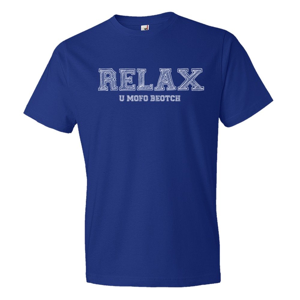 Relax You Mofo Beotch - Tee Shirt