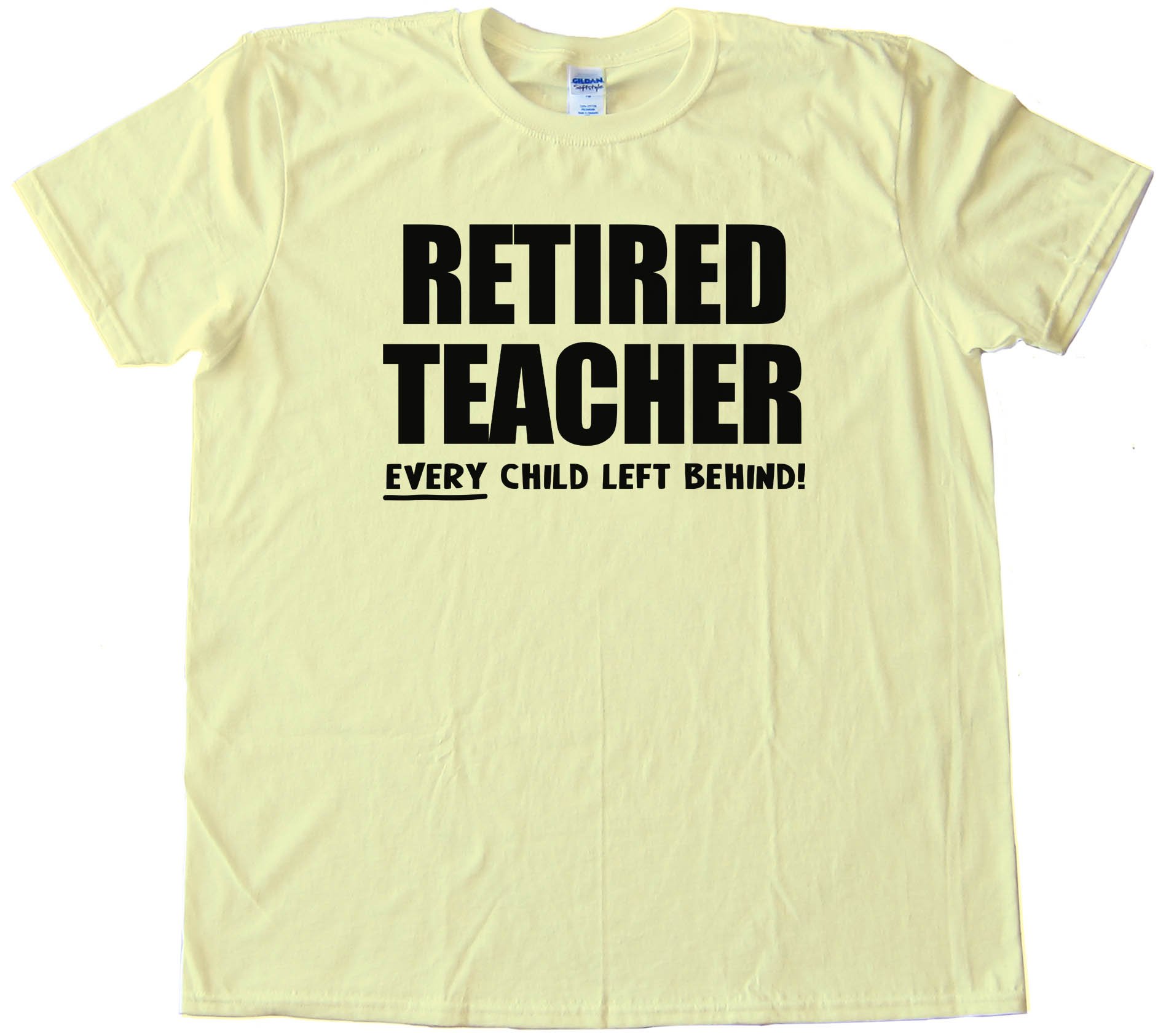 Retired Teacher Every Child Left Behind - Tee Shirt