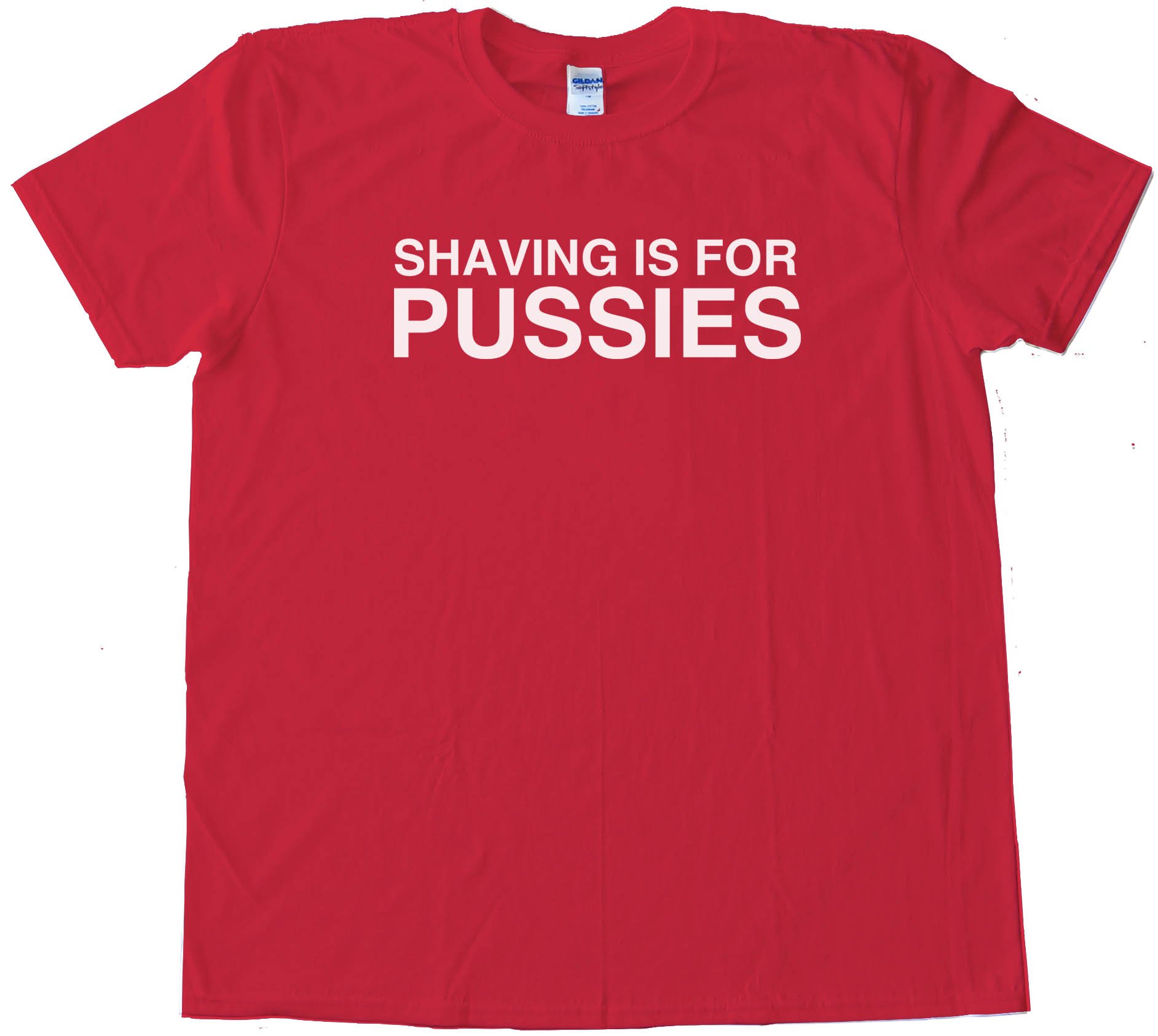 Shaving Is For Pussies - Tee Shirt
