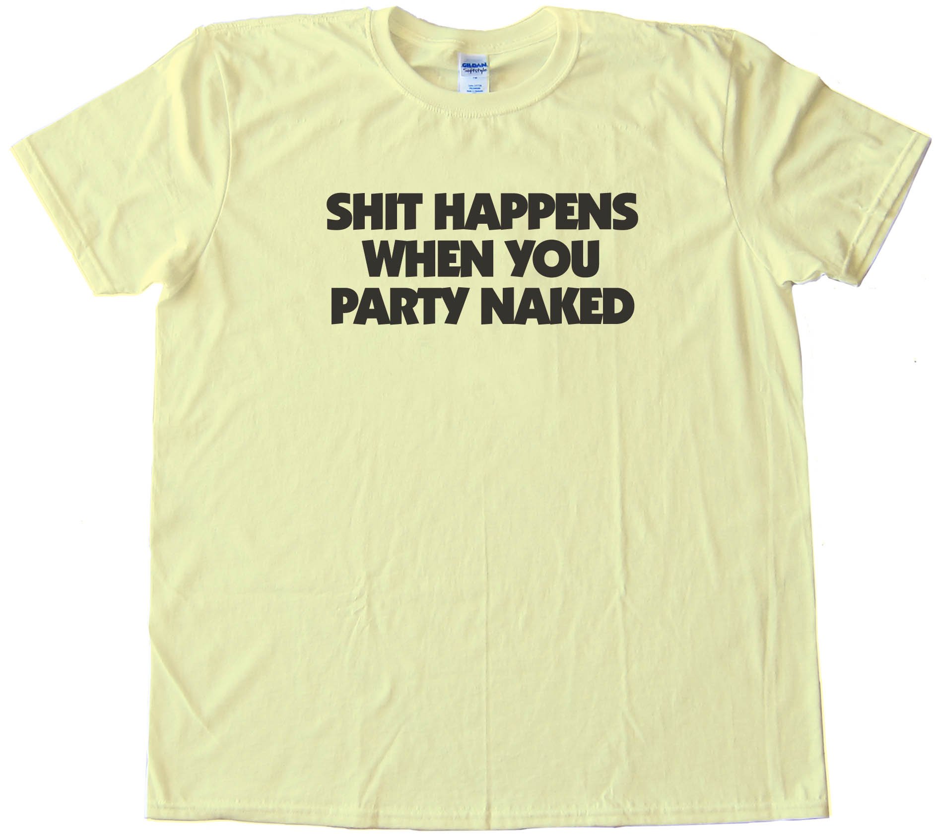 Shit Happens When You Party Naked - Tee Shirt