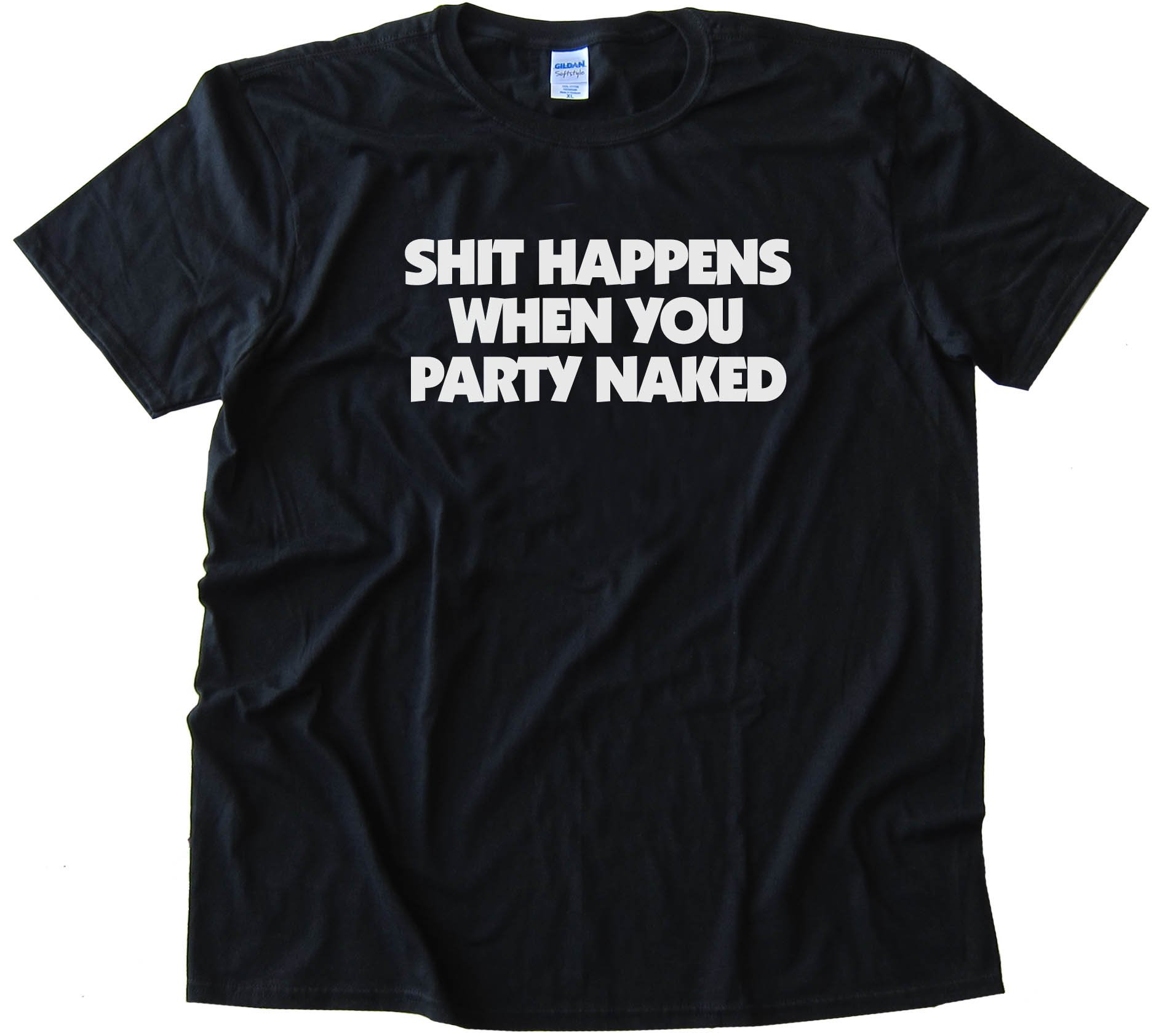 Shit Happens When You Party Naked - Tee Shirt