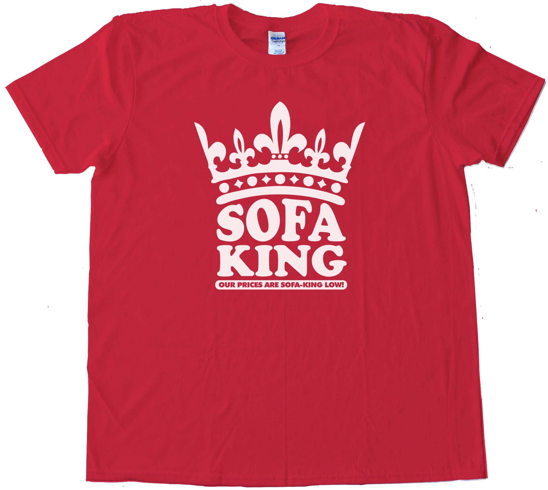 Sofa King Our Prices Are Sofa King Low! - Tee Shirt