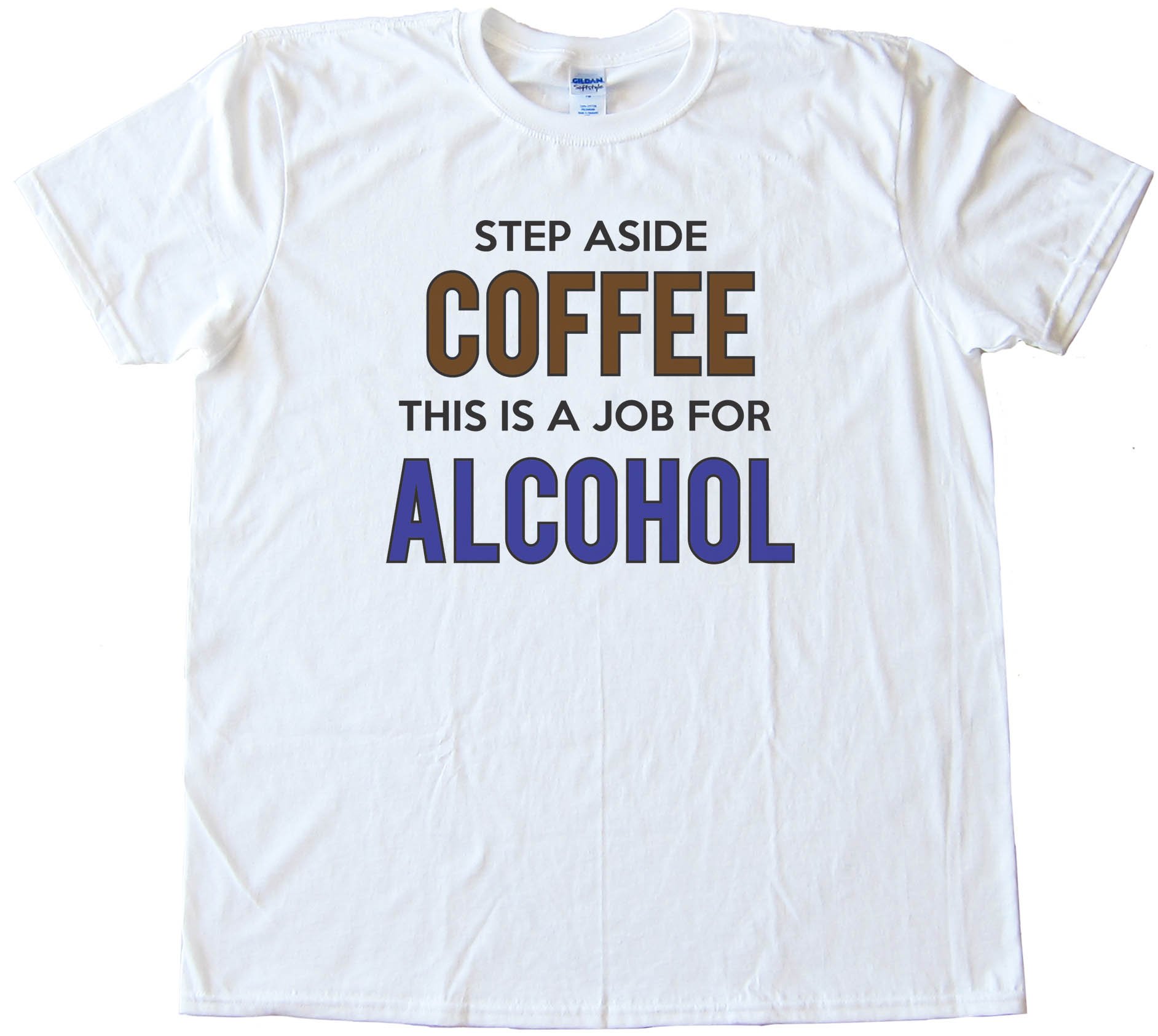 Step Aside Coffee This Is A Job For Alcohol - Tee Shirt