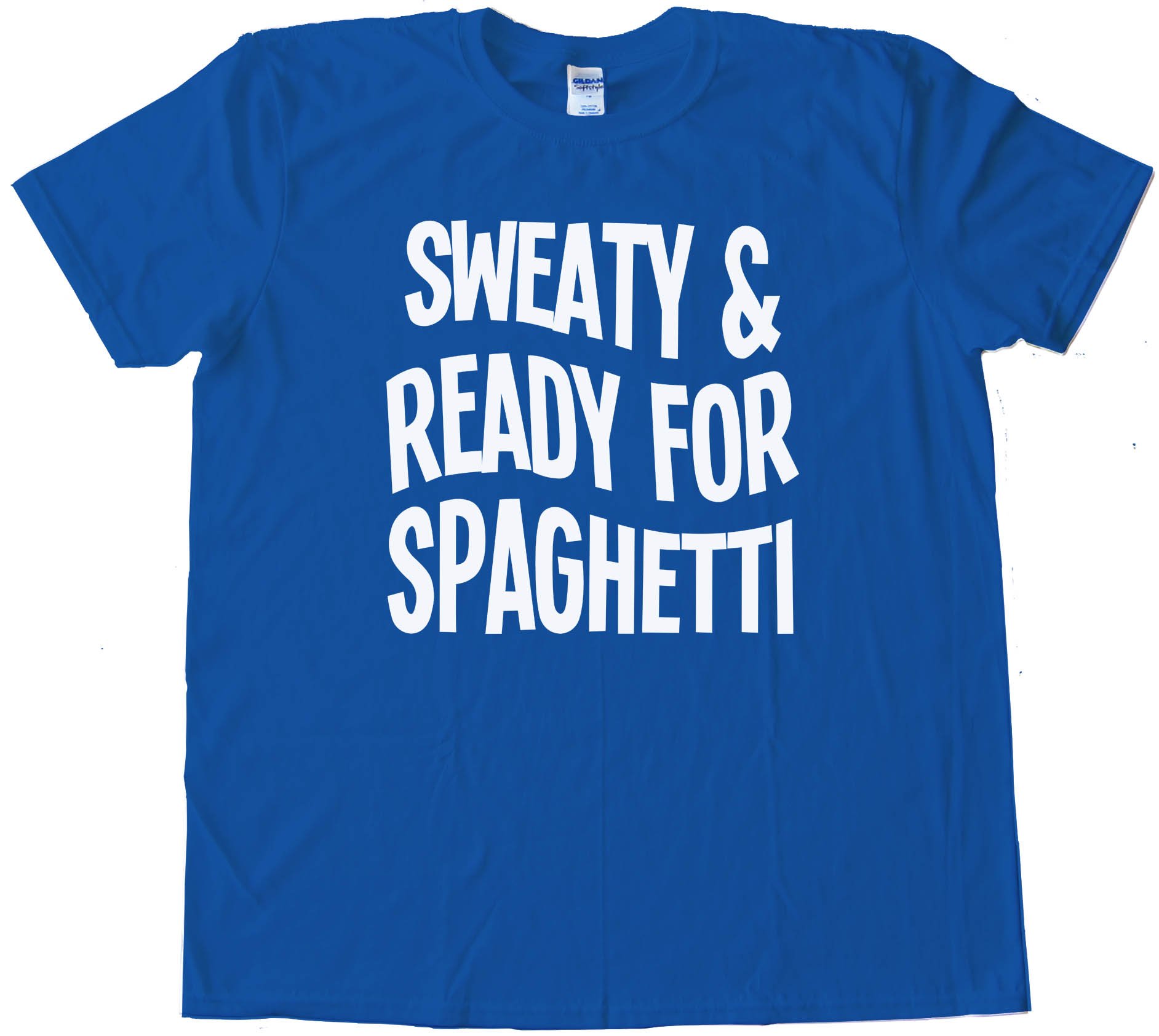 Sweaty And Ready For Spaghetti - Tee Shirt