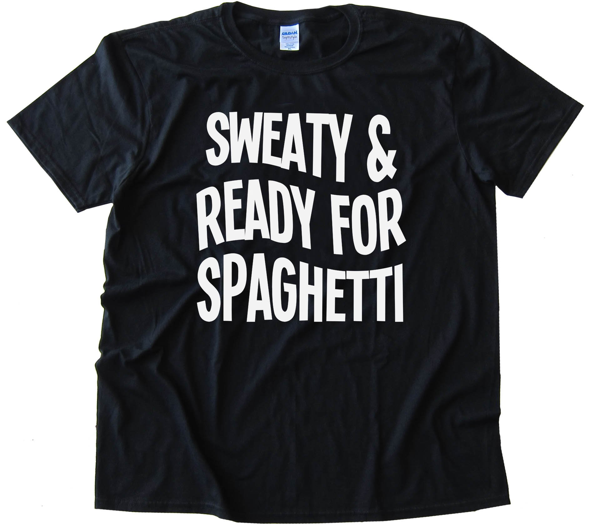 Sweaty And Ready For Spaghetti - Tee Shirt