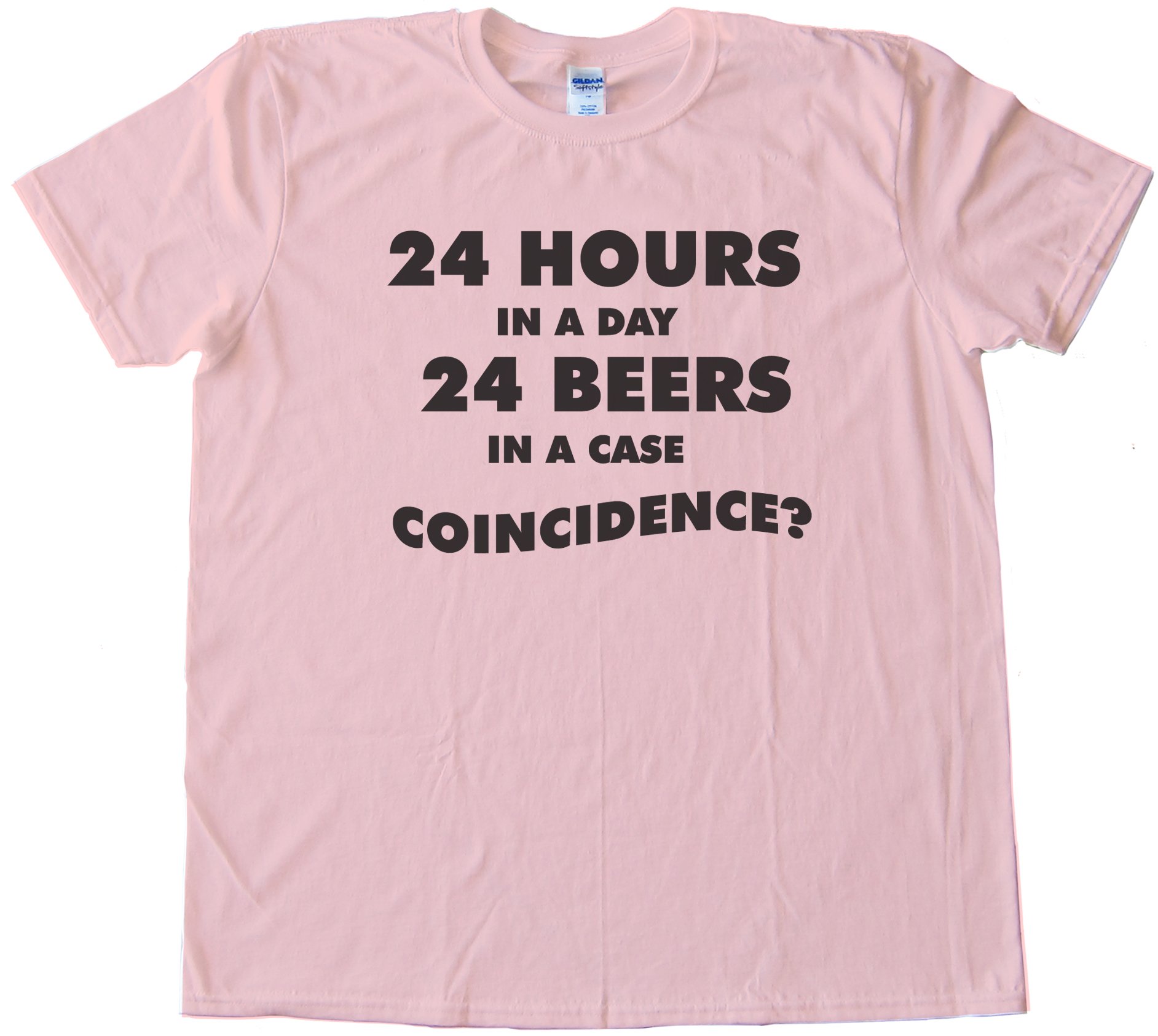 24 Hours In A Day 24 Beers In A Case - Coincidence? - Tee Shirt