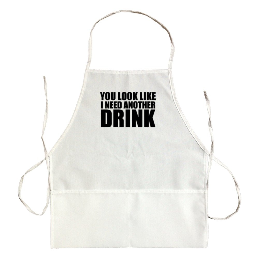 Apron You Look Like I Need Another Drink