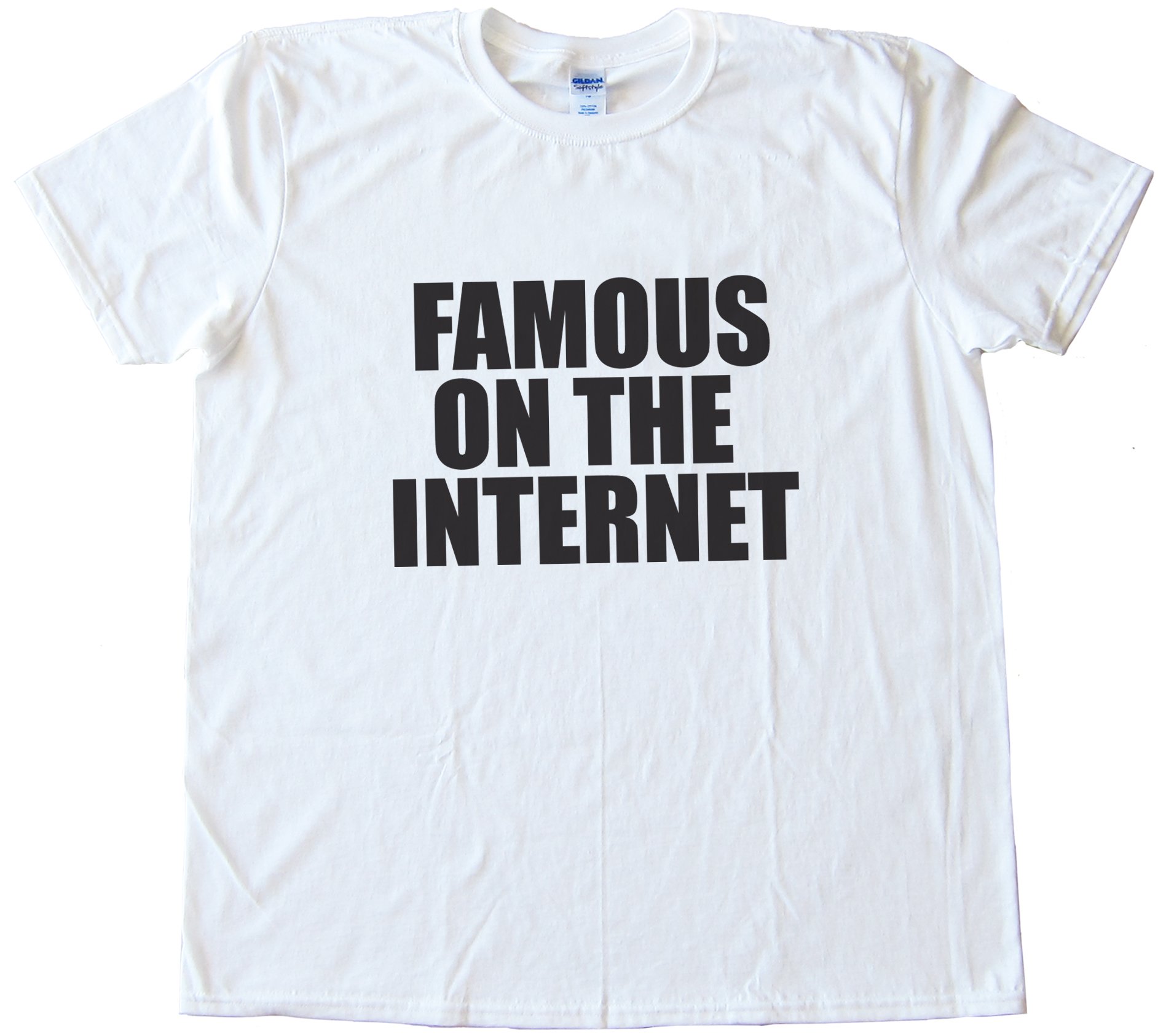 Famous On The Internet Tee Shirt