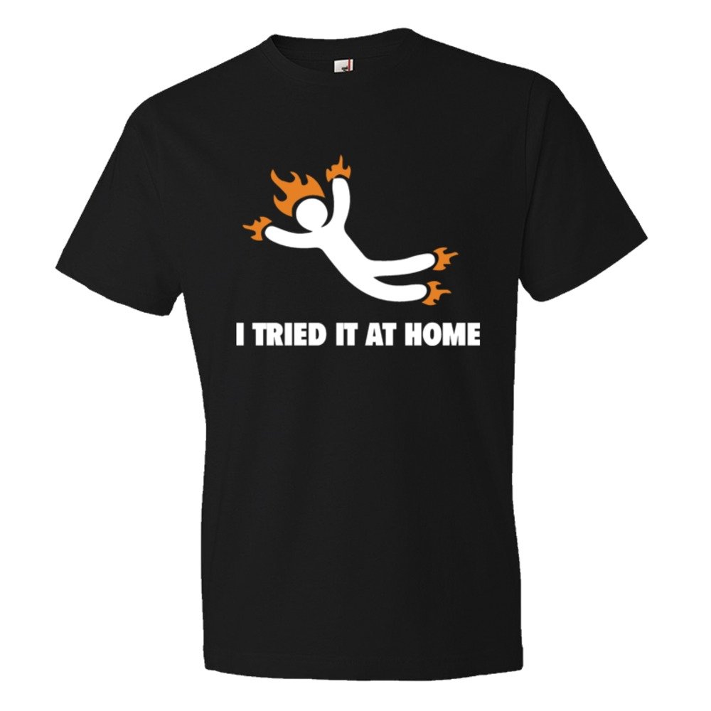 I Tried It At Home Jackass On Fire - Tee Shirt