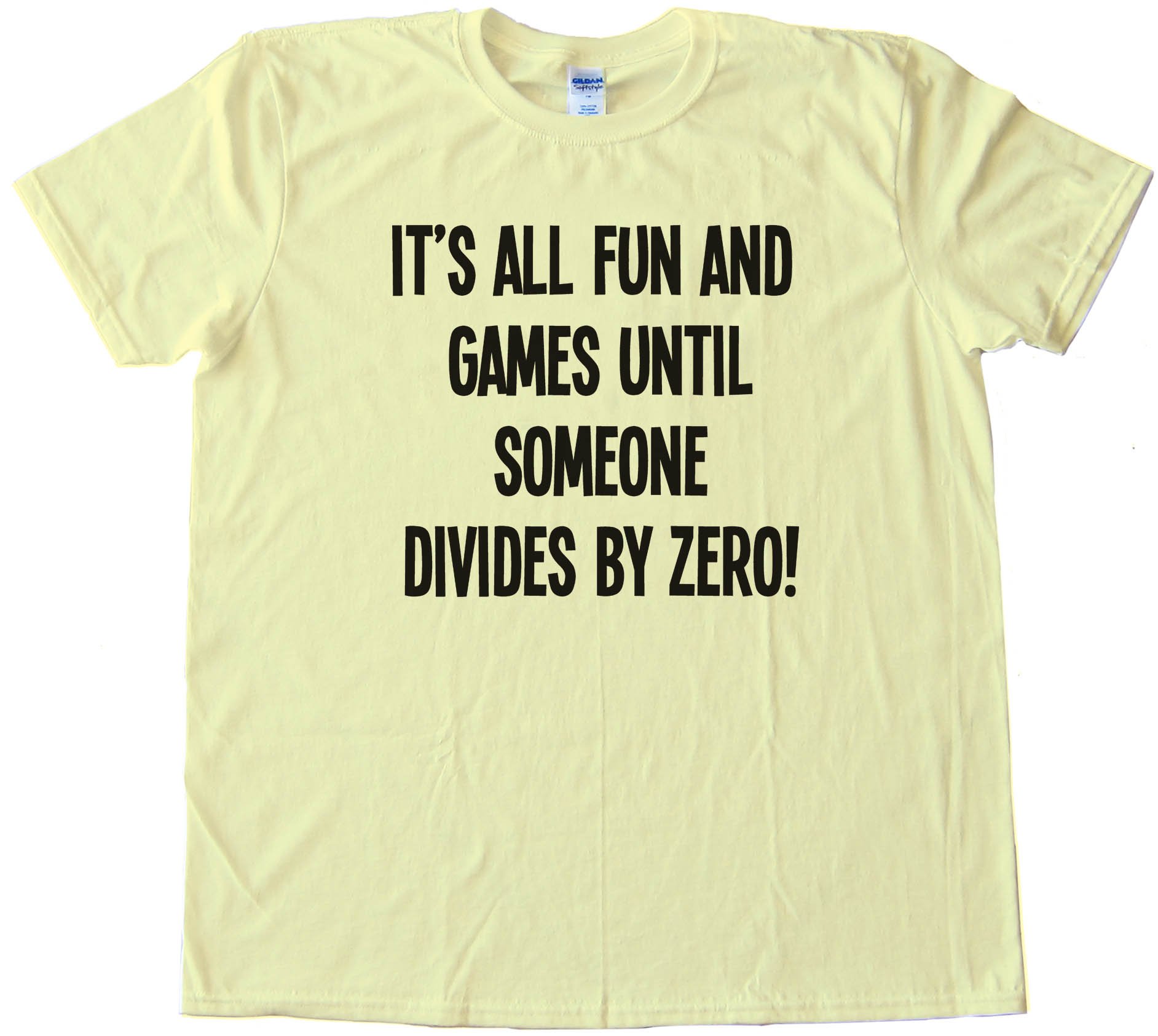 It'S All Fun And Games Until Someone Divides By Zero! Tee Shirt