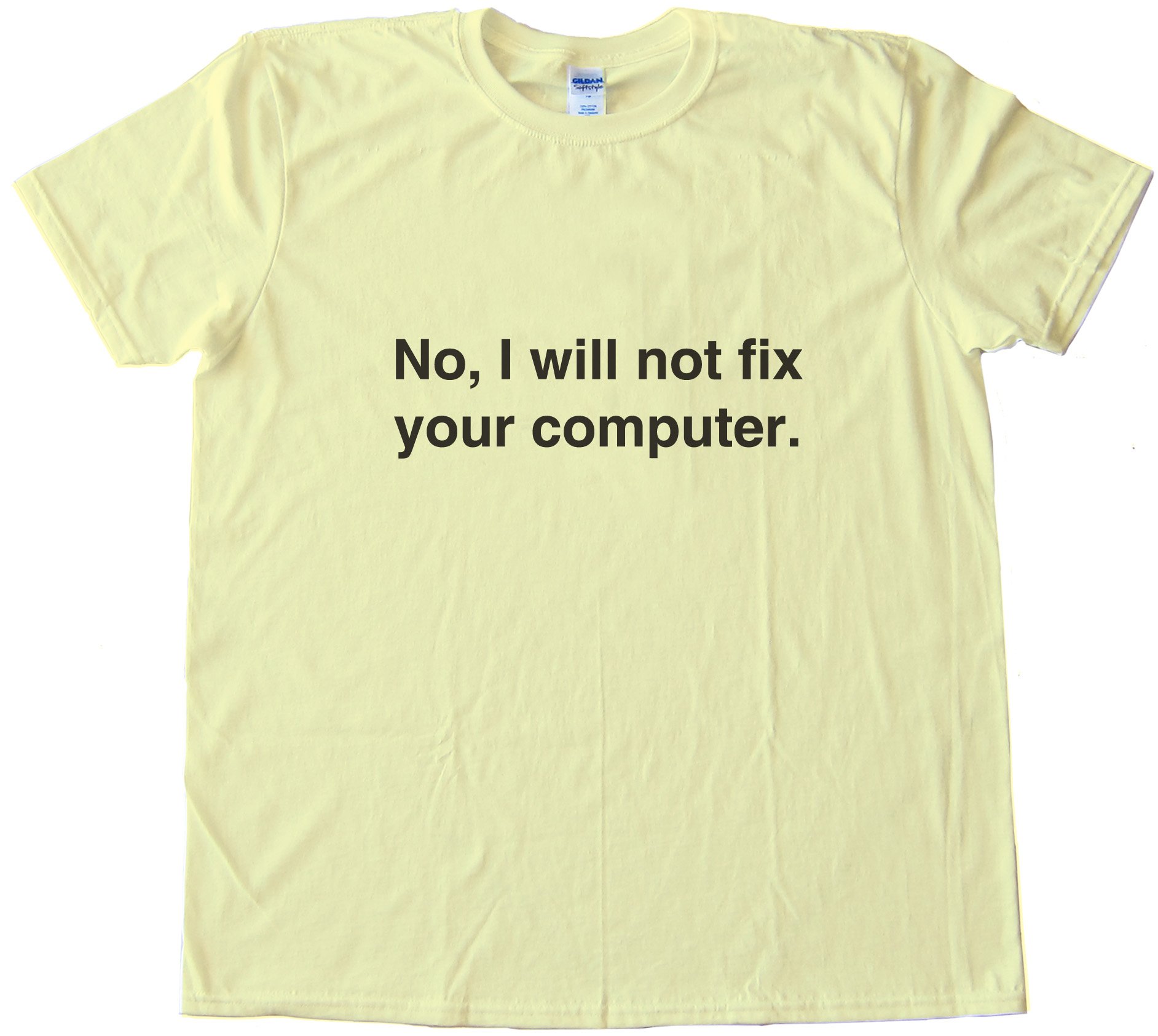 No. I Will Not Fix Your Computer Geeky Tee Shirt