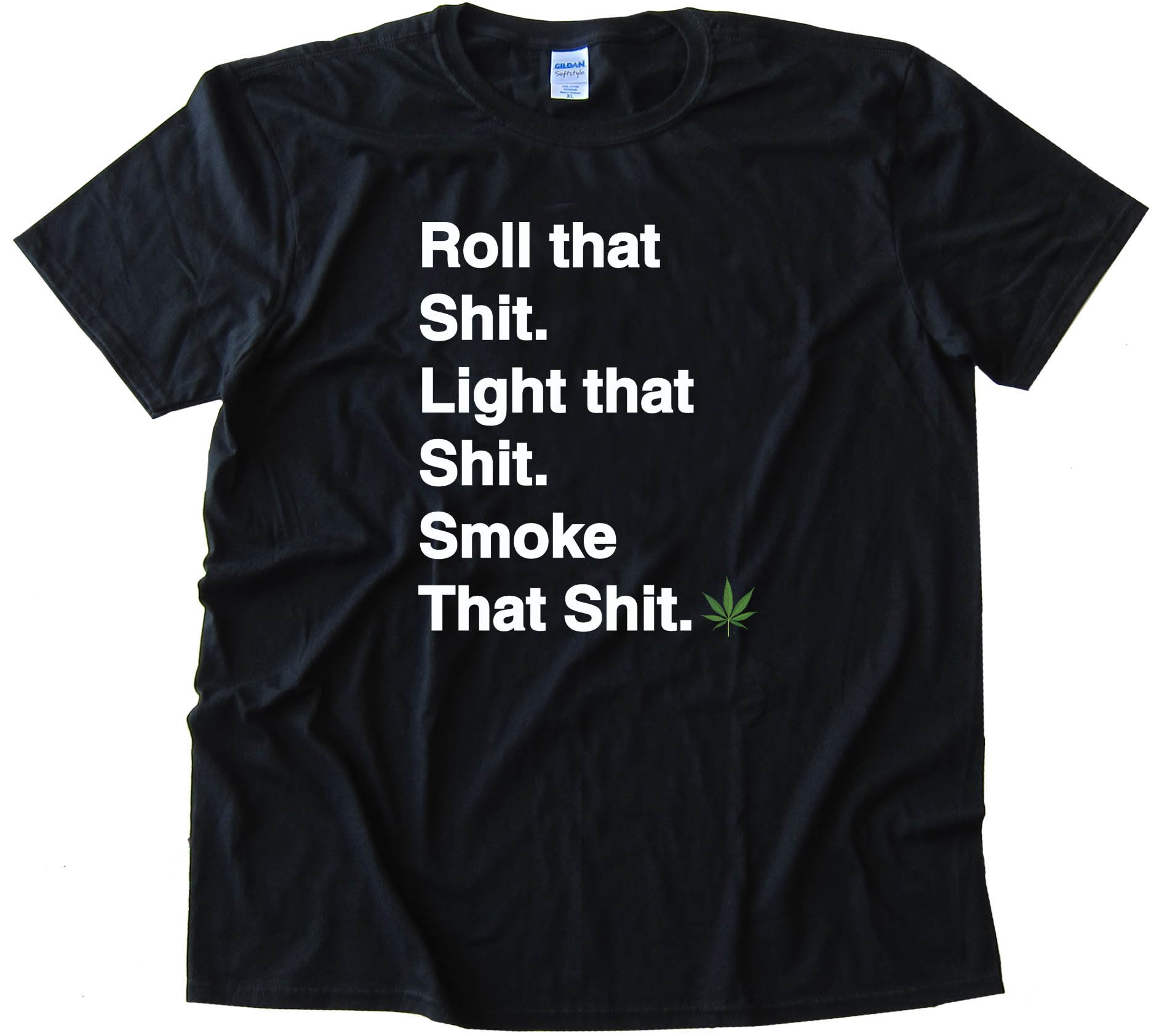 Roll That S&Amp;$# Light That S&Amp;$# Smoke That S&Amp;$# Marijuana Pot Tee Shirt