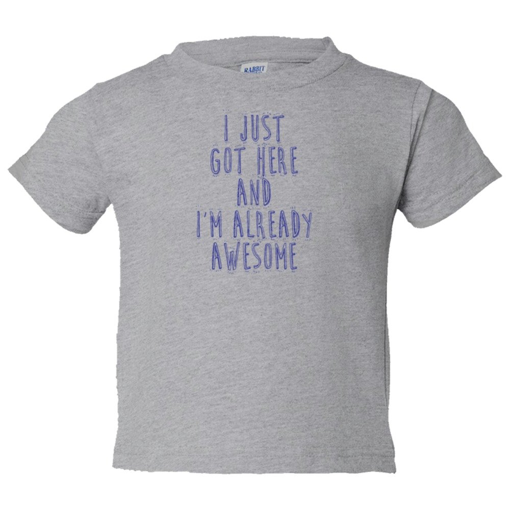 Toddler Sized I Just Got Here And I'M Already Awesome - Tee Shirt Rabbit Skins