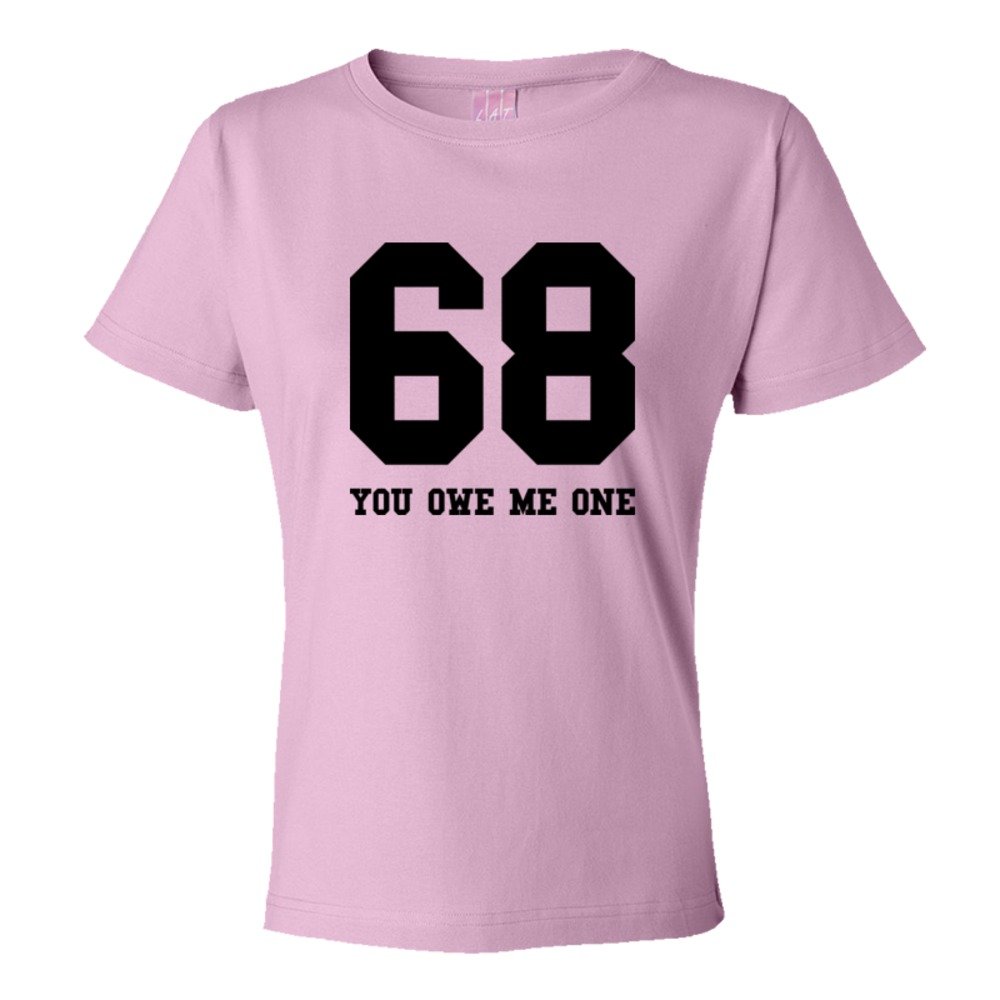 Womens 68 You Owe Me One - Tee Shirt