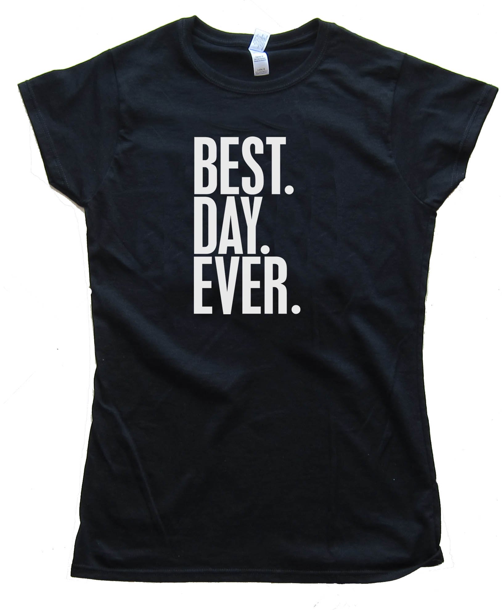 Womens Best. Day. Ever. - Tee Shirt