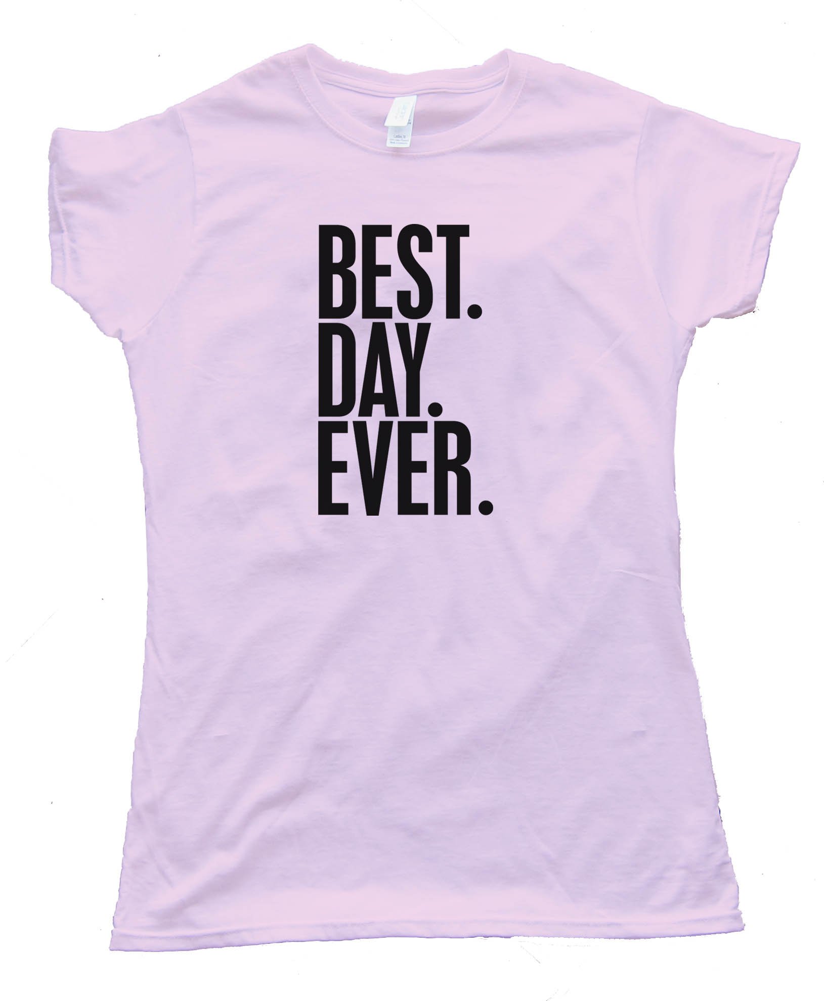 Womens Best. Day. Ever. - Tee Shirt