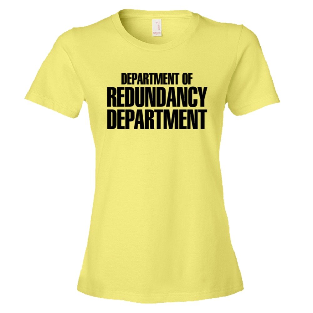 Womens Department Of The Redundancy Department - Tee Shirt
