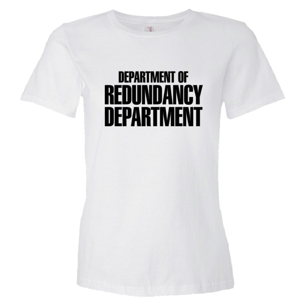 Womens Department Of The Redundancy Department - Tee Shirt