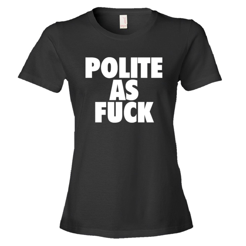 Womens Polite As Fuck - Tee Shirt