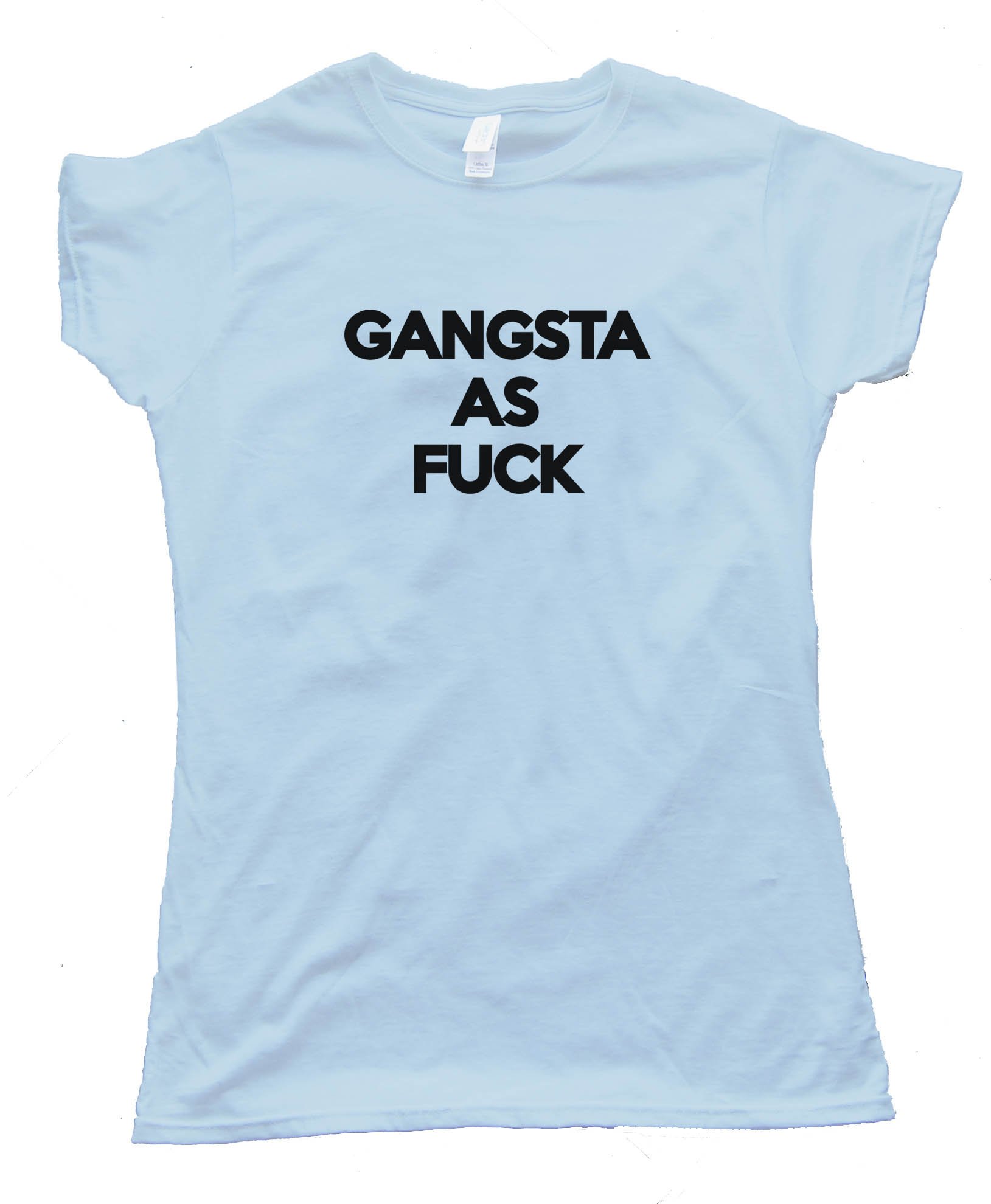 Gangsta As Fuck Tee Shirt