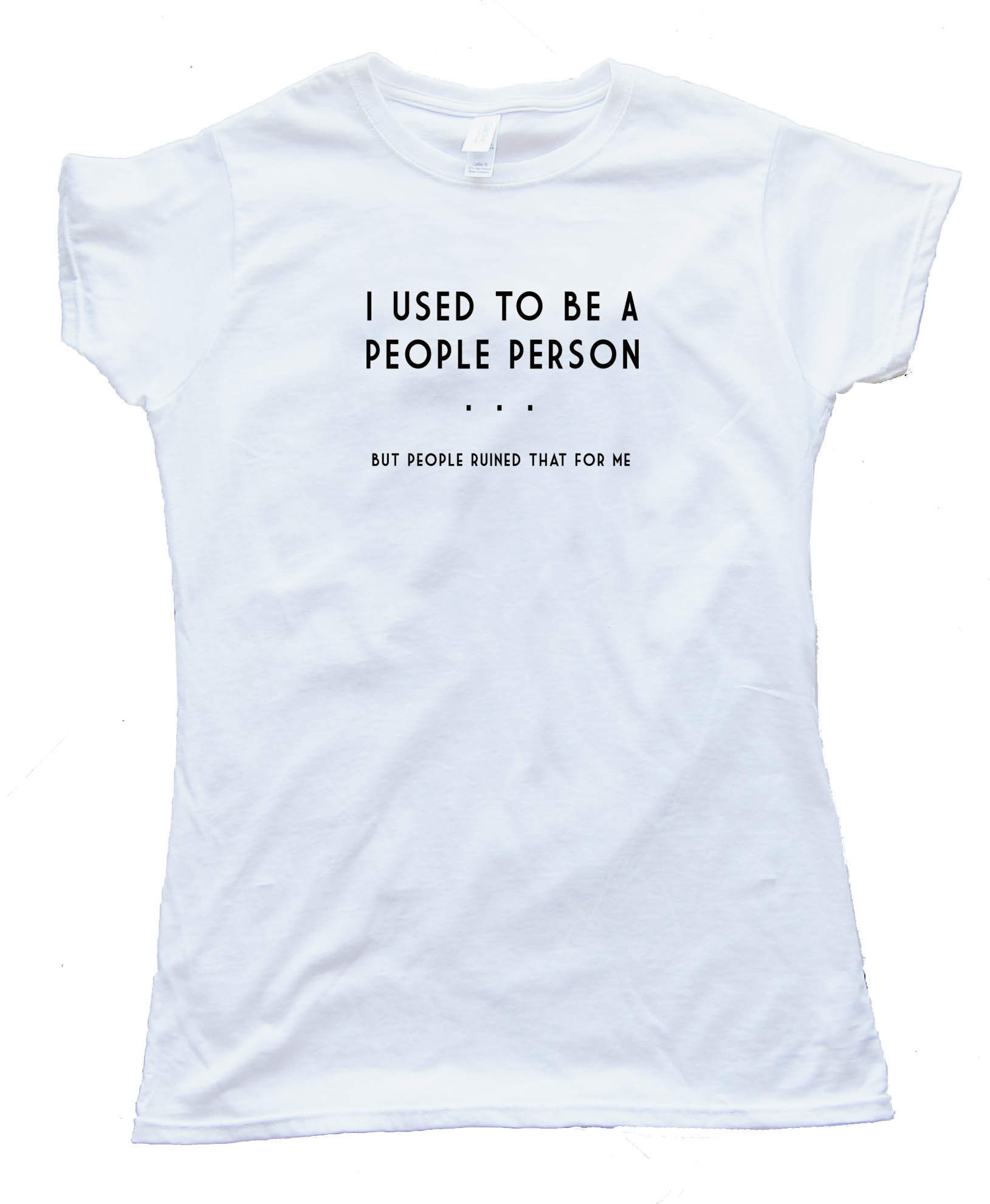 I Used To Be A People Person But People Ruined That For Me Tee Shirt