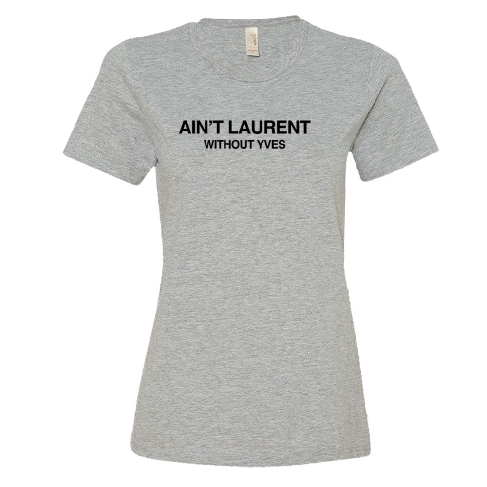 Womens Ain'T Laurent Without Yves - Tee Shirt