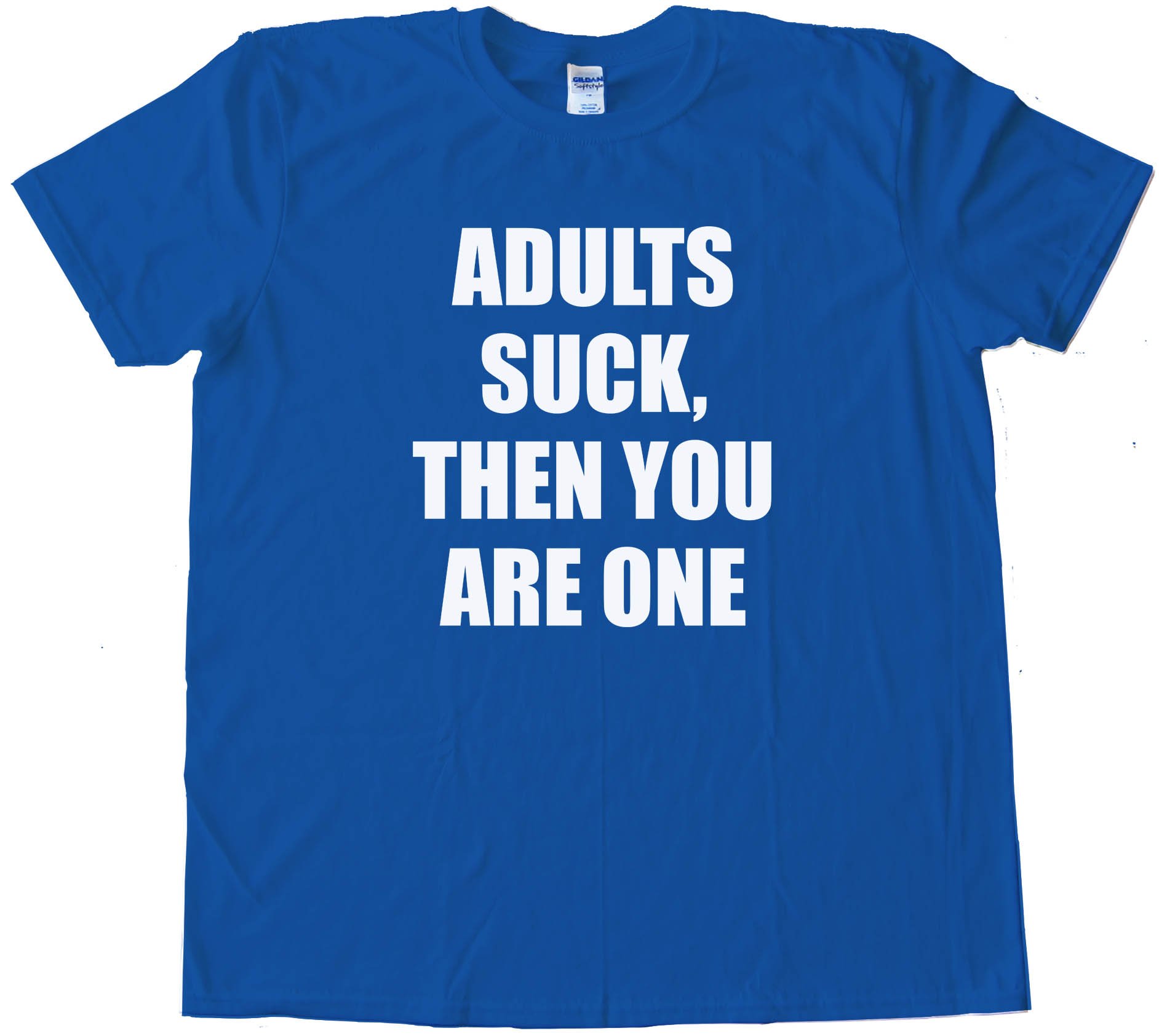 Adults Suck  Then You Are One - Tee Shirt