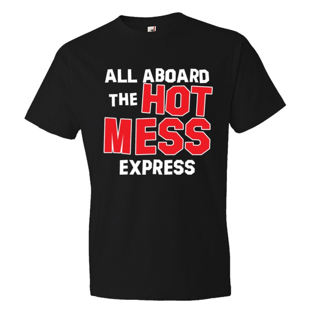 All Aboard The Hot Mess Express - Tee Shirt