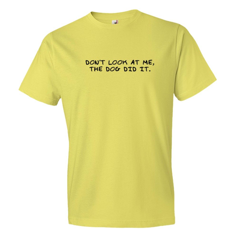 Don'T Look At Me The Dog Did It - Tee Shirt