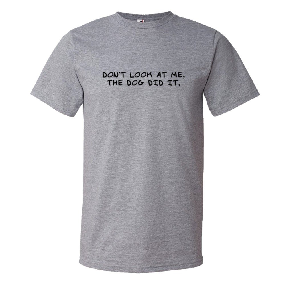 Don'T Look At Me The Dog Did It - Tee Shirt