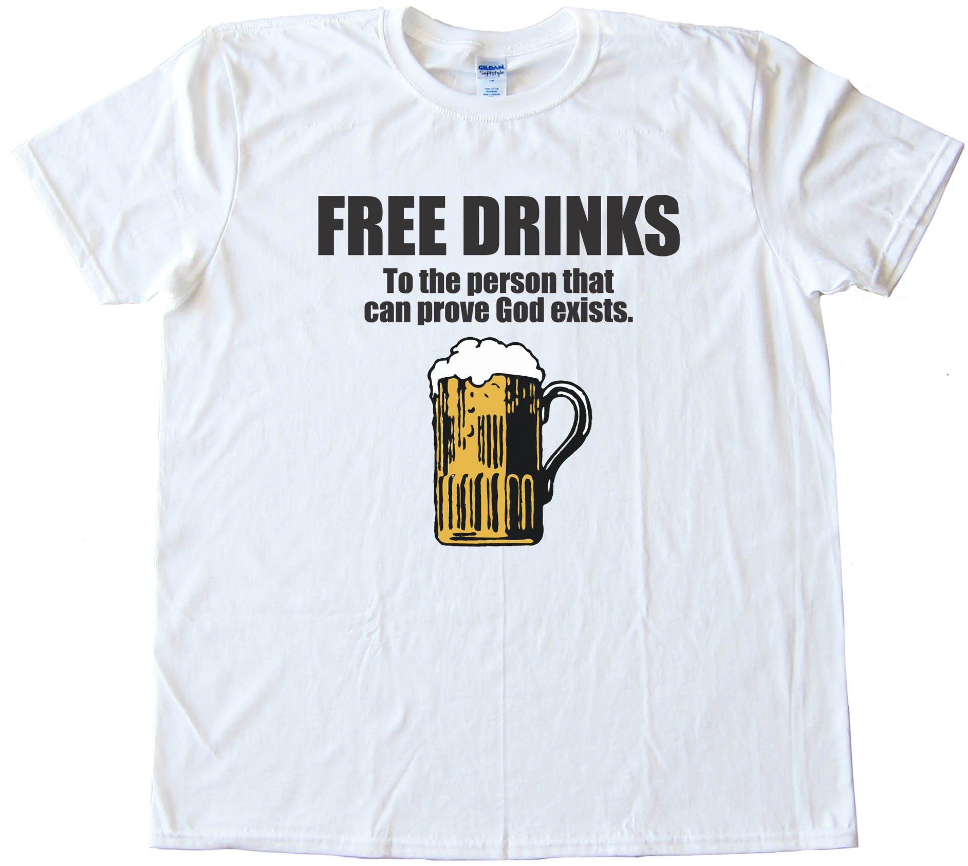 Free Drinks To The Person That Can Prove God Exists -Tee Shirt