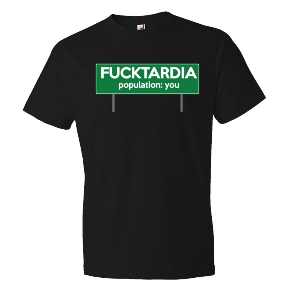 Fucktardia Population: You - Tee Shirt