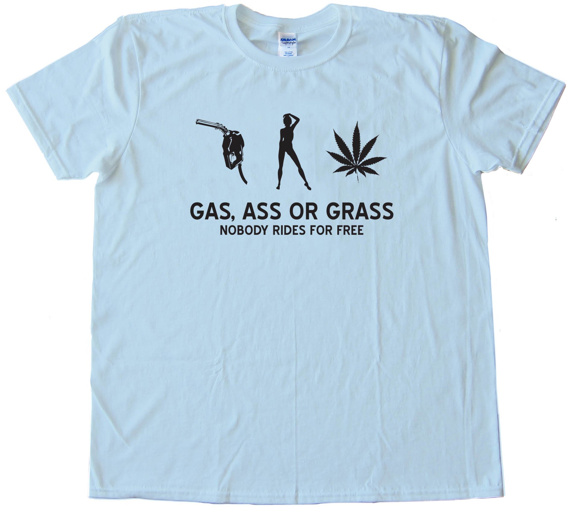 Gas  Ass Or Grass - Nobody Rides For Free - Tee Shirt