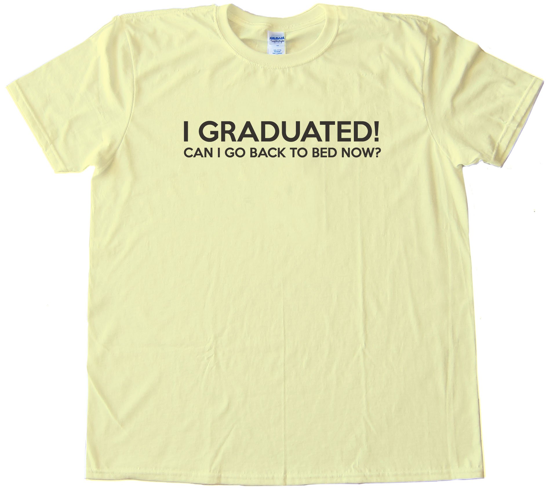 I Graduated Can I Go Back To Bed Now? Tee Shirt