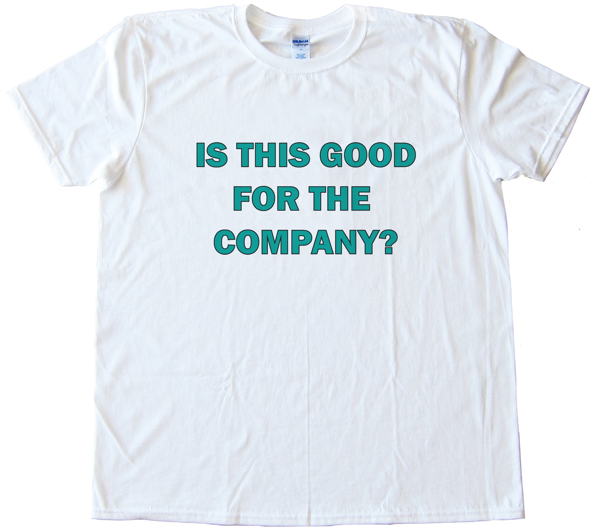 Is This Good For The Company  Office Space Tee Shirt