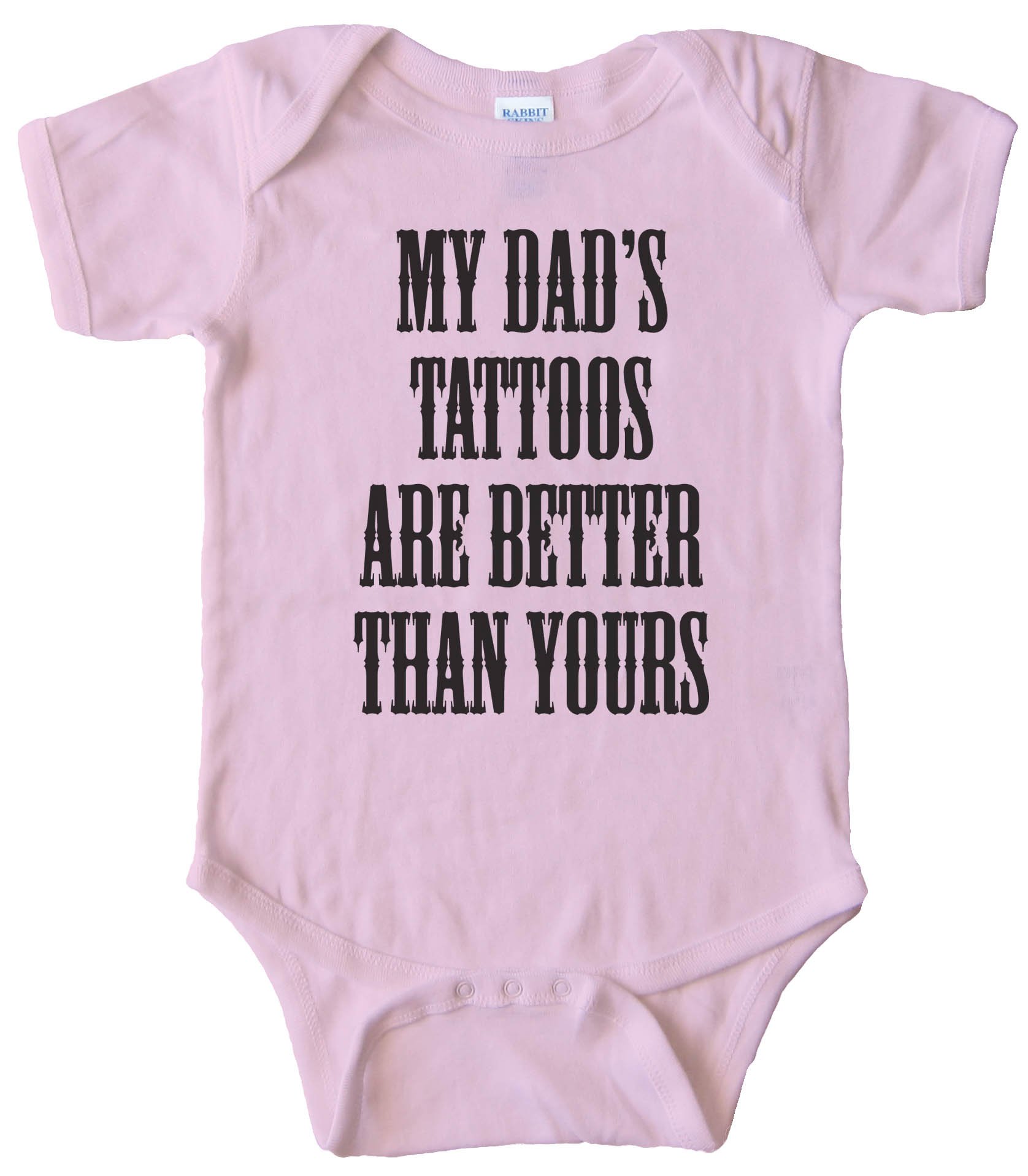 My Dads Tattoos Are Better Than Yours - Baby Bodysuit